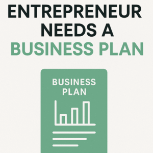 Why Every Entrepreneur Needs A Business Plan
