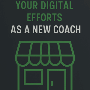 Where to Focus your Digital Efforts as a New Coach
